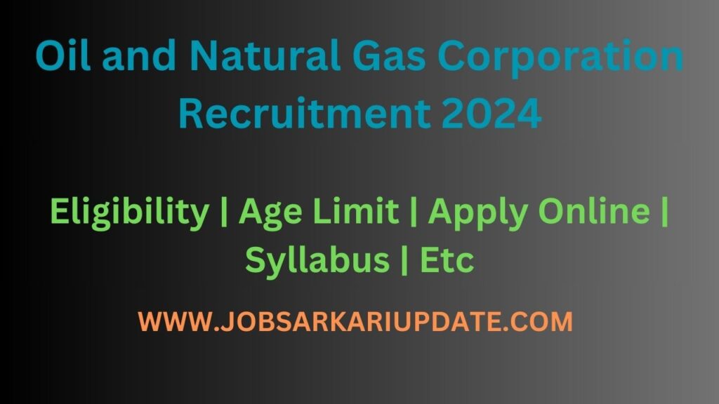 Oil and Natural Gas Corporation Recruitment 2024